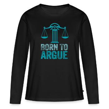 Geboren, um zu argumentieren, Richter, Anwalt, Anwalt - Frauen Premium Bio Langarmshirt - Schwarz - Vorne - Julia (174cm)