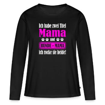 Ich habe zwei Titel Mama und Hundemama und rocke - Frauen Premium Bio Langarmshirt - Schwarz - Vorne - Julia (174cm)