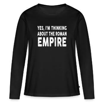 Yes I'm Thinking About the Roman Empire - Women's Premium Organic Long Sleeve Shirt - black - Front - Julia (174cm)