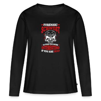 Forensikerin Ich Würde Sie Interessanter Finden, - Frauen Premium Bio Langarmshirt - Schwarz - Vorne - Julia (174cm)