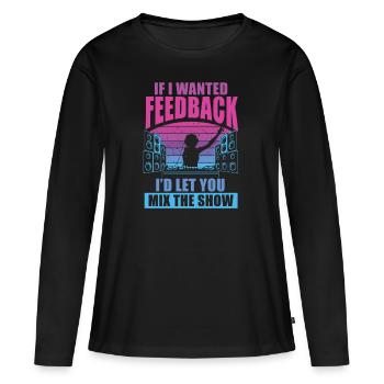 Wenn ich Feedback Sound Engineer wollte - Frauen Premium Bio Langarmshirt - Schwarz - Vorne - Julia (174cm)