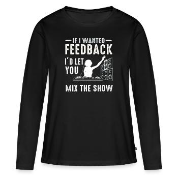 Wenn ich Feedback Sound Engineer wollte - Frauen Premium Bio Langarmshirt - Schwarz - Vorne - Julia (174cm)