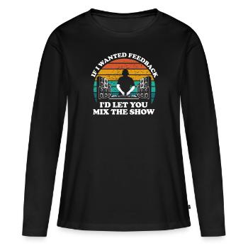 Wenn ich Feedback Sound Engineer wollte - Frauen Premium Bio Langarmshirt - Schwarz - Vorne - Julia (174cm)