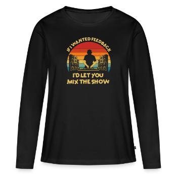 Wenn ich Feedback Sound Engineer wollte - Frauen Premium Bio Langarmshirt - Schwarz - Vorne - Julia (174cm)