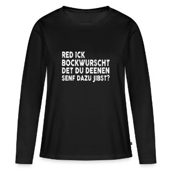 Red Ick Bockwurscht? - Frauen Premium Bio Langarmshirt - Schwarz - Vorne - Julia (174cm)