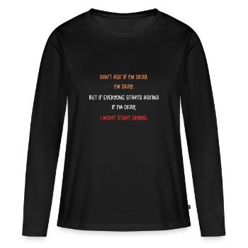 Frag nicht, ob es mir gut geht, sondern ob alle anfangen - Frauen Premium Bio Langarmshirt - Schwarz - Vorne - Julia (174cm)