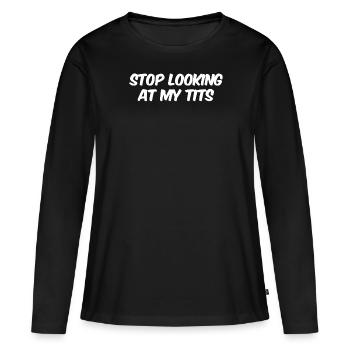 Stop looking at my tits - Frauen Premium Bio Langarmshirt - Schwarz - Vorne - Julia (174cm)