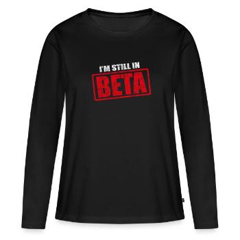 Lustiges Im Still In Beta Design Für Programmierer - Frauen Premium Bio Langarmshirt - Schwarz - Vorne - Julia (174cm)