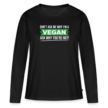 Ne me demandez pas pourquoi je suis végétalien demandez-vous pourquoi pas - T-shirt manches longues Premium bio Femme - noir - Devant - Julia (174cm)