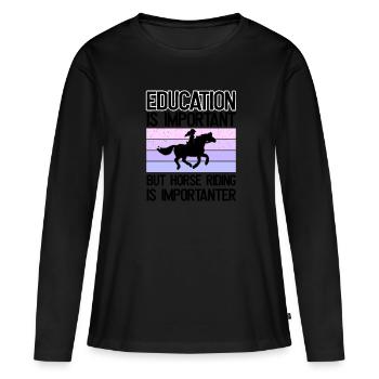 Bildung Ist Wichtig, Aber Reiten Ist wichtiger - Frauen Premium Bio Langarmshirt - Schwarz - Vorne - Julia (174cm)