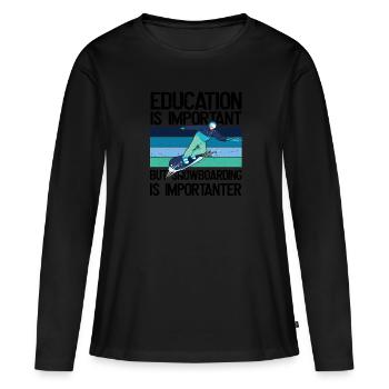 Bildung Ist Wichtig, Aber Snowboarding wichtiger - Frauen Premium Bio Langarmshirt - Schwarz - Vorne - Julia (174cm)
