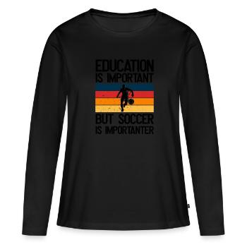 Bildung Ist Wichtig, Aber Fussball Ist wichtiger - Frauen Premium Bio Langarmshirt - Schwarz - Vorne - Julia (174cm)