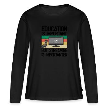 Bildung Ist Wichtig, Aber Streaming Ist wichtiger - Frauen Premium Bio Langarmshirt - Schwarz - Vorne - Julia (174cm)