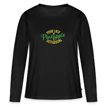 Your Lack of Pineapple is Disturbing Obst - Frauen Premium Bio Langarmshirt - Schwarz - Vorne - Julia (174cm)