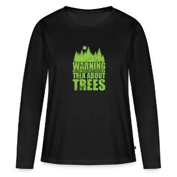 Warning I Talk about Trees Natur Wälder - Frauen Premium Bio Langarmshirt - Schwarz - Vorne - Julia (174cm)