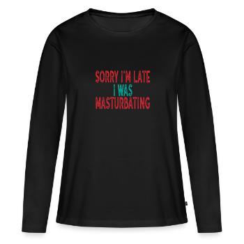 sorry im late i was masturbating - Women's Premium Organic Long Sleeve Shirt - black - Front - Julia (174cm)