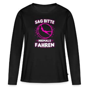 Sag bitte niemals fahren Rhönrad Geschenk Turnen - Frauen Premium Bio Langarmshirt - Schwarz - Vorne - Julia (174cm)