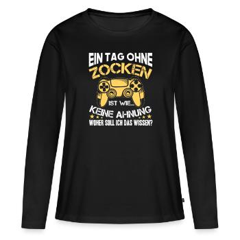 Ein Tag Ohne Zocken, Zocker Spruch Geschenk - Frauen Premium Bio Langarmshirt - Schwarz - Vorne - Julia (174cm)