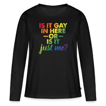 Is It Gay In Here Or Is It Just Me Funny Gay Pride - Frauen Premium Bio Langarmshirt - Schwarz - Vorne - Julia (174cm)