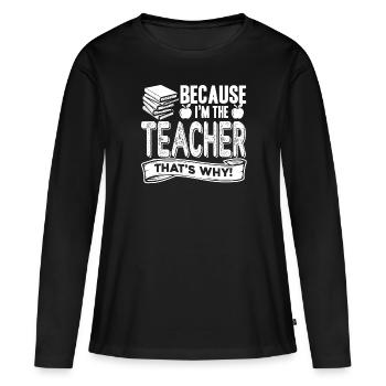 Lehrer, weil ich der Lehrer bin - Frauen Premium Bio Langarmshirt - Schwarz - Vorne - Julia (174cm)