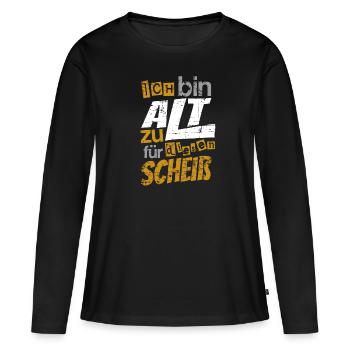 Ich bin zu Alt für diesen Scheiß, Lustiger Spruch - Frauen Premium Bio Langarmshirt - Schwarz - Vorne - Julia (174cm)