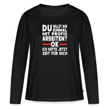 Einmal Mit Profis Arbeiten Kollegen Ironie Sprüche - Frauen Premium Bio Langarmshirt - Schwarz - Vorne - Julia (174cm)