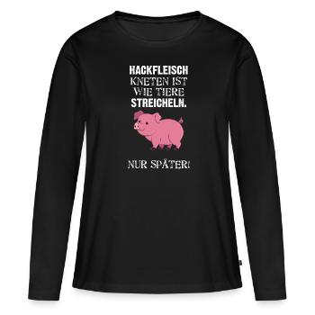 Hackfleisch Kneten Ist Wie Tiere Streicheln Nur - Frauen Premium Bio Langarmshirt - Schwarz - Vorne - Julia (174cm)