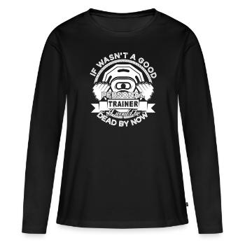 Personal Trainer Good Personal Trainer - Women's Premium Organic Long Sleeve Shirt - black - Front - Julia (174cm)