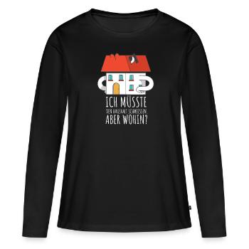 Ich Müsste Den Haushalt Schmeissen. Aber wohin? - Frauen Premium Bio Langarmshirt - Schwarz - Vorne - Julia (174cm)