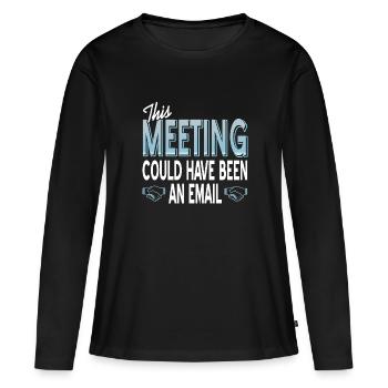 Cette réunion aurait pu être un e-mail. - T-shirt manches longues Premium bio Femme - noir - Devant - Julia (174cm)