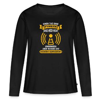 Amateurfunker ein Tag ohne funken wird mich nicht - Frauen Premium Bio Langarmshirt - Schwarz - Vorne - Julia (174cm)