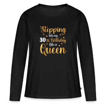 Stepping into 30 Like a Queen - Women's Premium Organic Long Sleeve Shirt - black - Front - Julia (174cm)