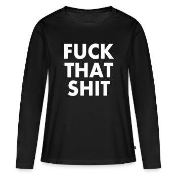 Fuck that shit - T-shirt manches longues Premium bio Femme - noir - Devant - Julia (174cm)