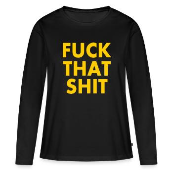 Fuck that shit - T-shirt manches longues Premium bio Femme - noir - Devant - Julia (174cm)
