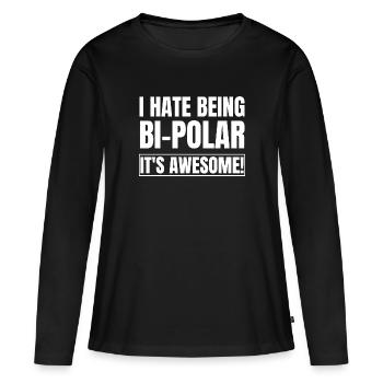 Ich hasse es, bipolar zu sein, es ist großartig - Frauen Premium Bio Langarmshirt - Schwarz - Vorne - Julia (174cm)