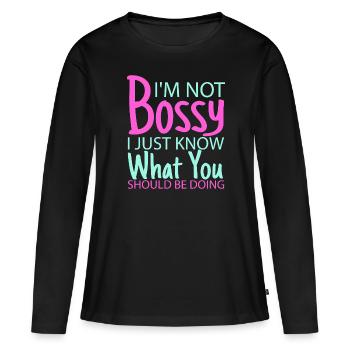 I'm Not Bossy I Just Know What You Should Be Doing - Frauen Premium Bio Langarmshirt - Schwarz - Vorne - Julia (174cm)
