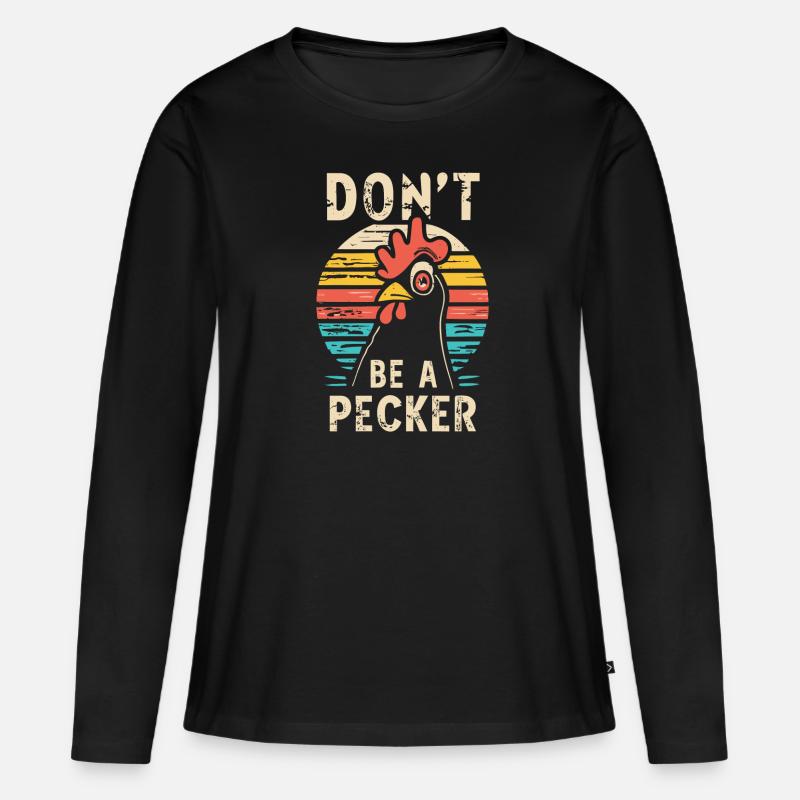 Chicken Don't Be A Pecker - Women's Premium Organic Long Sleeve Shirt - black