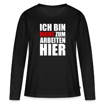 Ich bin nicht zum Arbeiten hier - Arbeit - Job - Frauen Premium Bio Langarmshirt - Schwarz - Vorne - Julia (174cm)