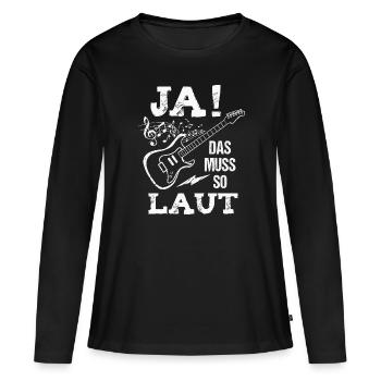 Ja das muss so laut Gitarre Gitarrist Musiker - Frauen Premium Bio Langarmshirt - Schwarz - Vorne - Julia (174cm)