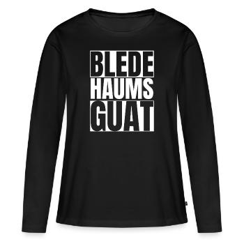 Blede Haums Guat - Österrech Slang - Frauen Premium Bio Langarmshirt - Schwarz - Vorne - Julia (174cm)