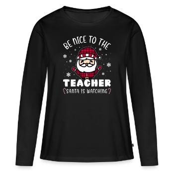 Seien Sie freundlich zu Lehrer Geschenk Prof. Weihnachten - Frauen Premium Bio Langarmshirt - Schwarz - Vorne - Julia (174cm)