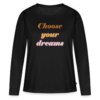 Choose your dreams - Teenager Design - Frauen Premium Bio Langarmshirt - Schwarz - Vorne - Julia (174cm)