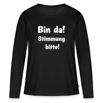 Lustiges Sprüchemotiv - Bin da! Stimmung bitte! - Frauen Premium Bio Langarmshirt - Schwarz - Vorne - Julia (174cm)