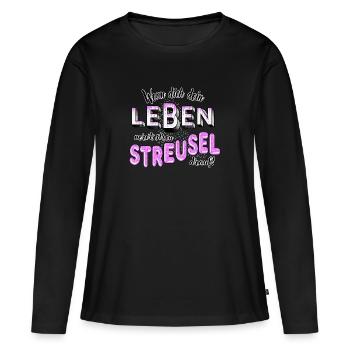 Wenn dein Leben nervt, streu Streusel drauf (pink) - Frauen Premium Bio Langarmshirt - Schwarz - Vorne - Julia (174cm)