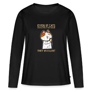 Même si les chats pouvaient vous envoyer un SMS, ils ne le feraient pas - T-shirt manches longues Premium bio Femme - noir - Devant - Julia (174cm)