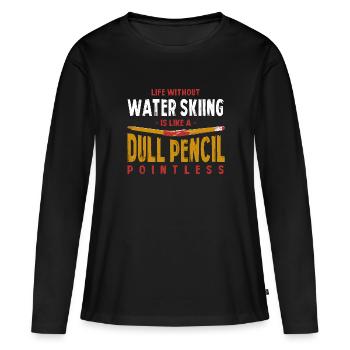 Life Without Water Skiing Is Like a Dull Pencil - Women's Premium Organic Long Sleeve Shirt - black - Front - Julia (174cm)