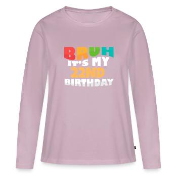 Bruh It's My 22nd Birthday Twenty Second Bday - Women's Premium Organic Long Sleeve Shirt - dusky pink - Front - Julia (174cm)