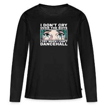 I Cry When I Can't Dancehall Quote Gift - Women's Premium Organic Long Sleeve Shirt - black - Front - Julia (174cm)