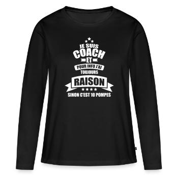 je suis coach info j'ai toujours raison 10 pompes - T-shirt manches longues Premium bio Femme - noir - Devant - Julia (174cm)