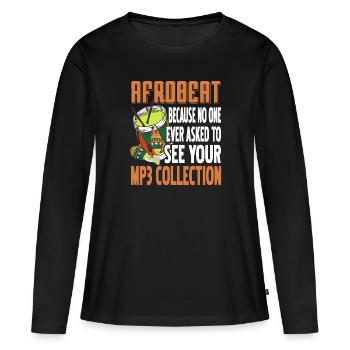 Afrobeat No One Ask To See Your Mp3 Collection - Frauen Premium Bio Langarmshirt - Schwarz - Vorne - Julia (174cm)